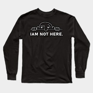 I'm not here. Long Sleeve T-Shirt